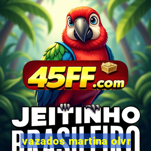 vazados martina olvr